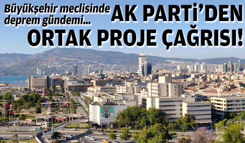 Büyükşehir meclisinde deprem gündemi… AK Parti’den ortak proje çağrısı!