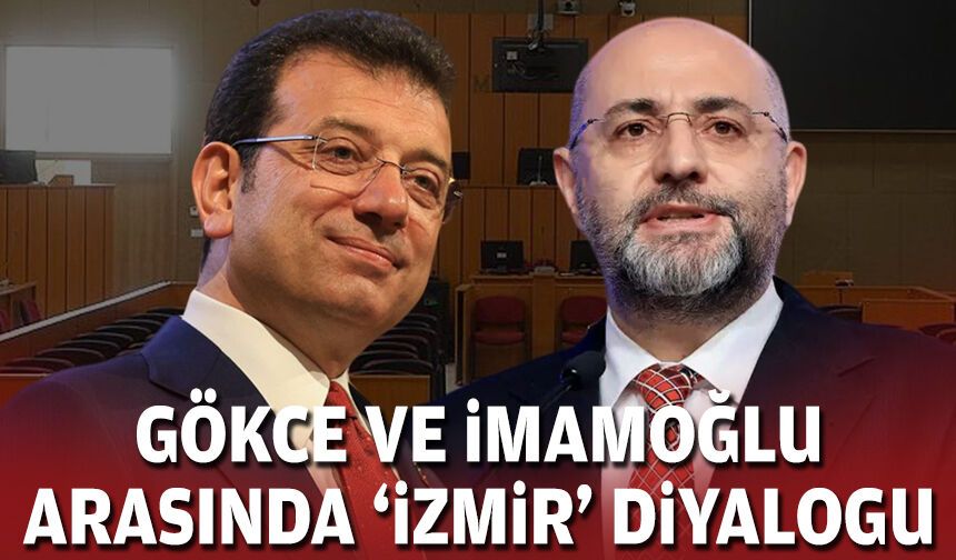 Gökce ve İmamoğlu arasında 'İzmir' diyalogu