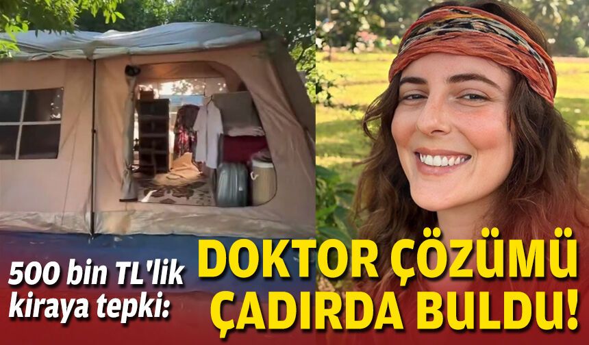 500 bin TL'lik kiraya tepki: Doktor çözümü çadırda buldu