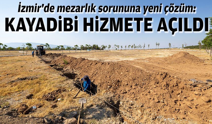 İzmir'de mezarlık sorununa yeni çözüm: Kayadibi hizmete açıldı