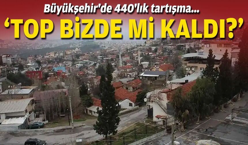 Büyükşehir'de 440'lık tartışma... 'Top bizde mi kaldı?'