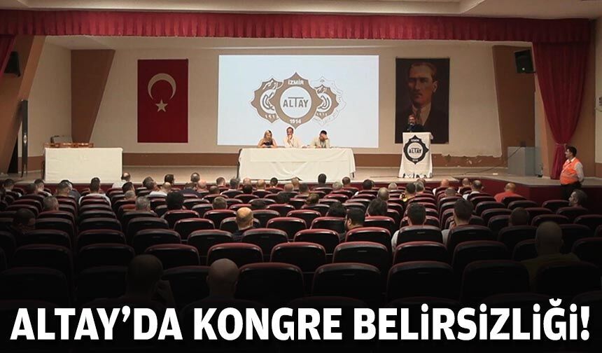 Altay'da kongre belirsizliği!
