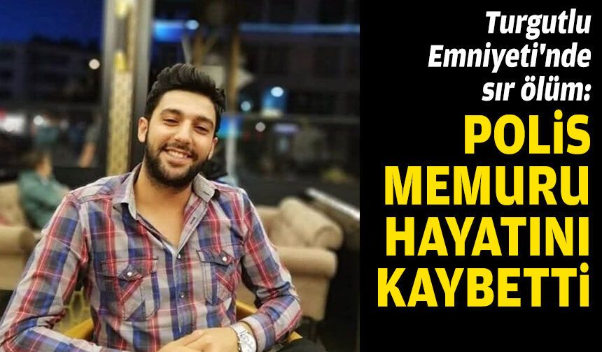 Turgutlu Emniyeti'nde sır ölüm: Polis memuru hayatını kaybetti