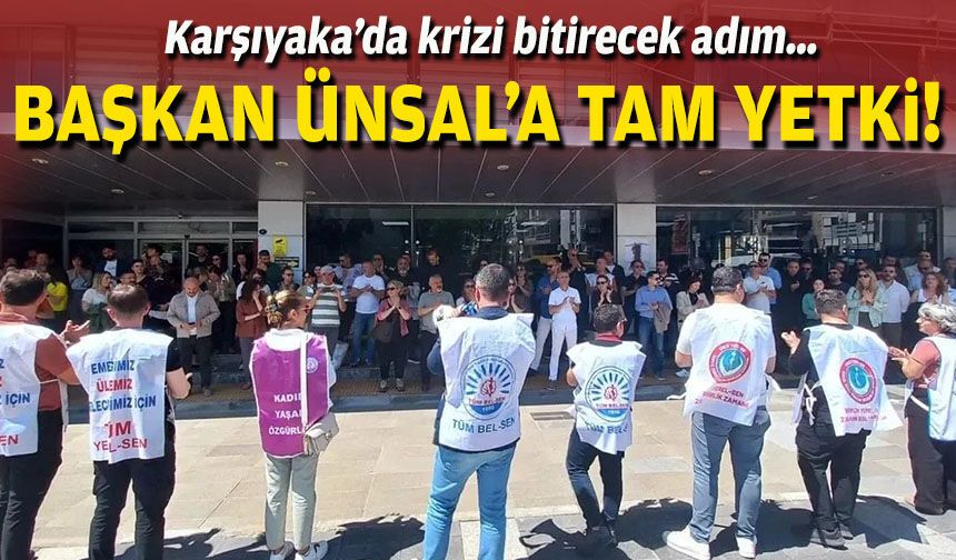 Karşıyaka’da krizi bitirecek adım… Başkan Ünsal’a tam yetki!