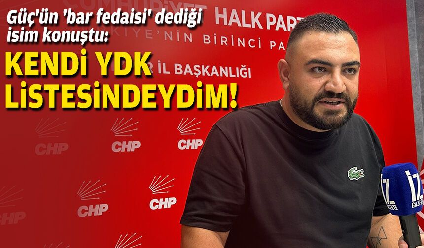 Güç'ün 'bar fedaisi' dediği isim konuştu: Kendi YDK listesindeydim!
