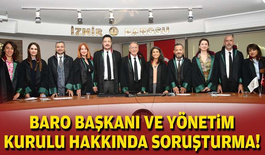 İzmir Barosu Başkanı ve Yönetim Kurulu hakkında soruşturma!