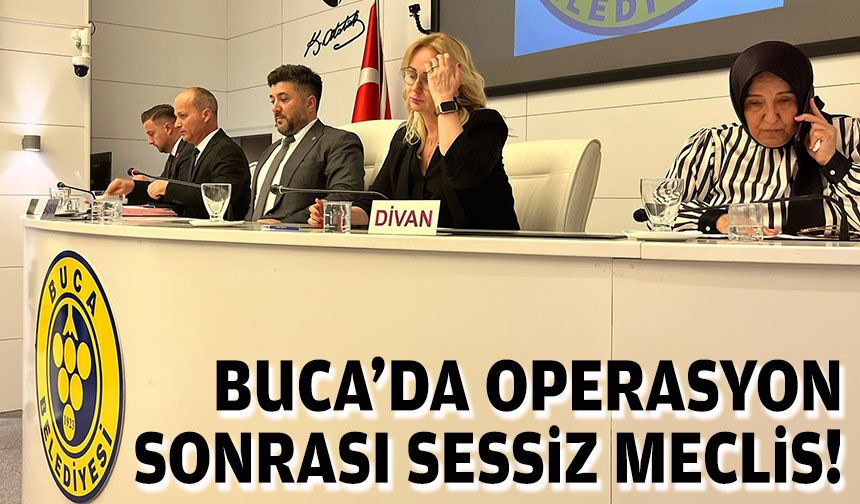 Buca’da operasyon sonrası sessiz meclis!