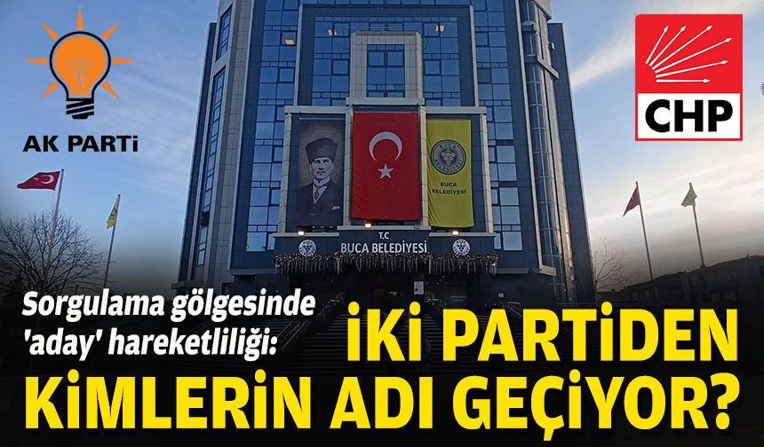Sorgulama gölgesinde 'aday' hareketliliği: İki partiden kimlerin adı geçiyor?