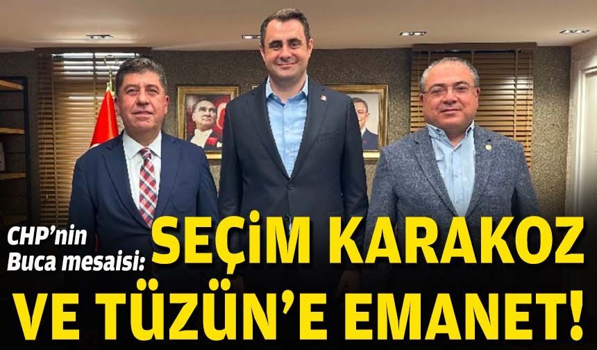 CHP’nin Buca mesaisi: Seçim, Karakoz ve Tüzün’e emanet