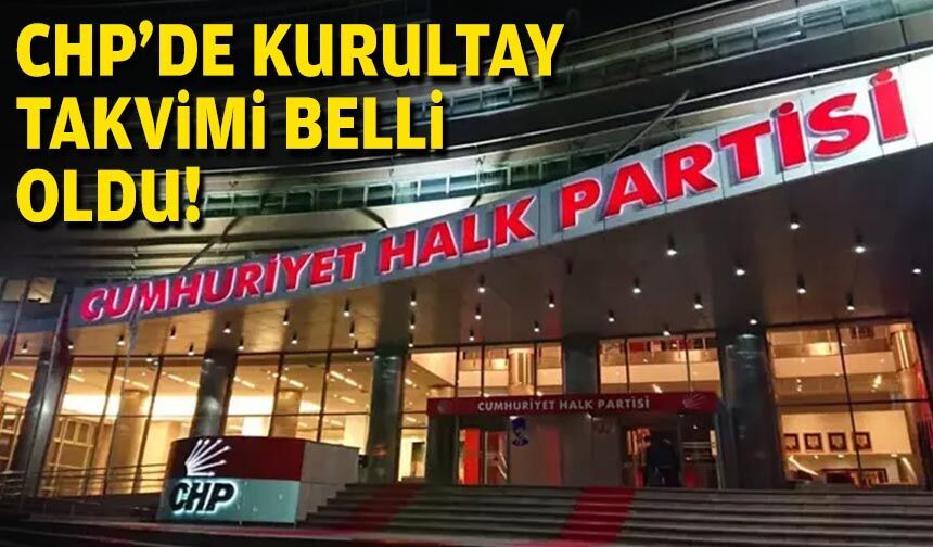 CHP'de kurultay takvimi belli oldu!