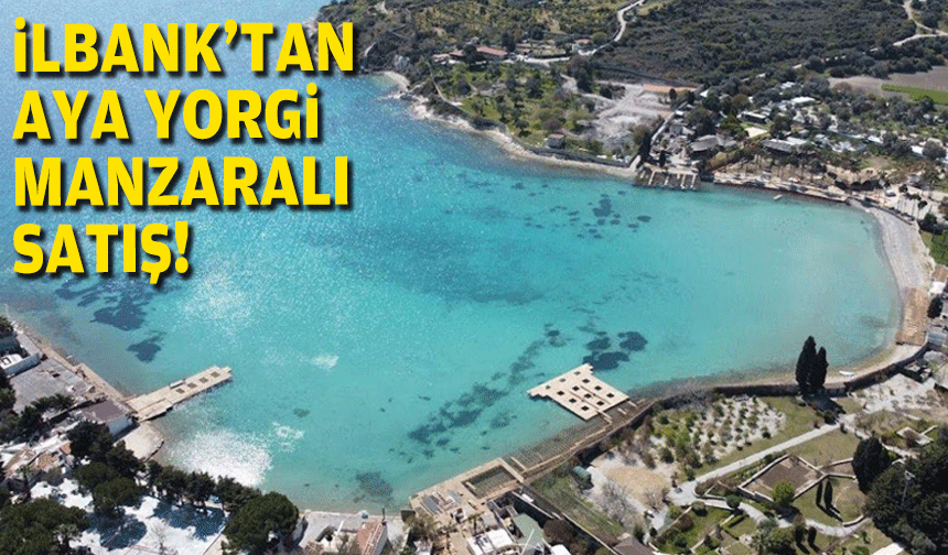 İLBANK'tan Aya Yorgi manzaralı satış!