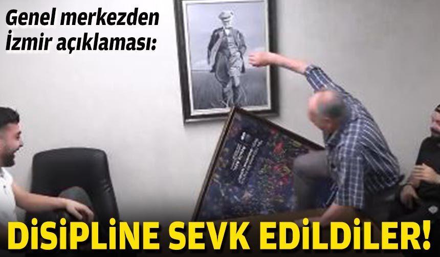 Genel merkezden İzmir açıklaması: Disipline sevk edildiler!