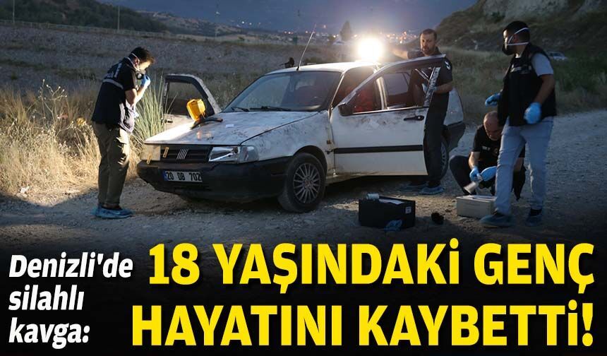 Denizli'de silahlı kavga: 18 yaşındaki genç hayatını kaybetti!