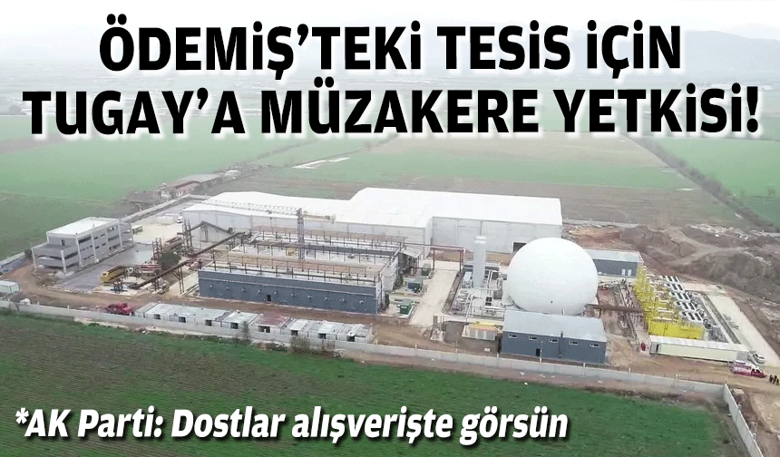 Ödemiş tesisi için müzakere yetkisi: AK Parti’den ‘oyalıyorsunuz’ çıkışı