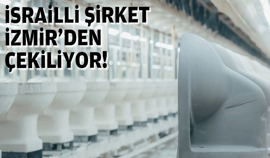 İsrailli şirket İzmir'den çekiliyor!