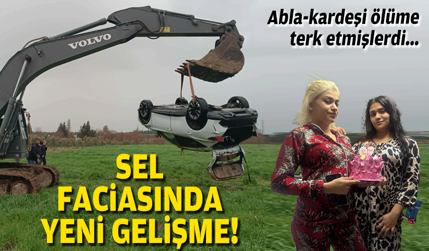 Abla-kardeşi ölüme terk etmişlerdi... Sel faciasında yeni gelişme!