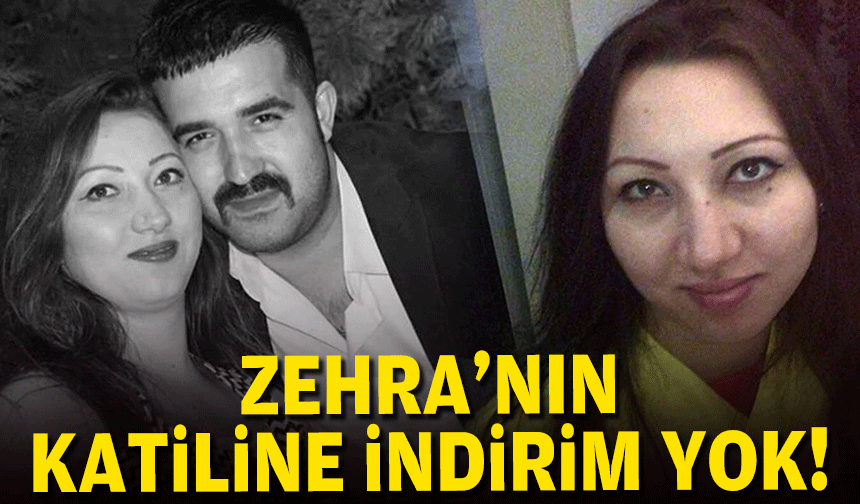 Zehra'nın katiline indirim yok!