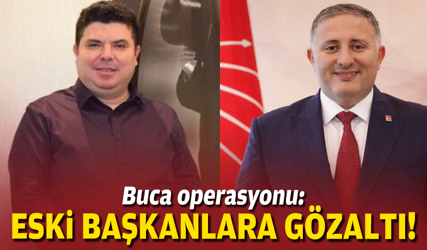 Buca operasyonu: Eski başkanlara gözaltı!
