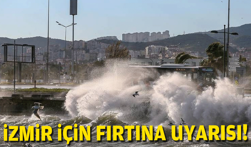 Meteoroloji'den İzmir için fırtına uyarısı!