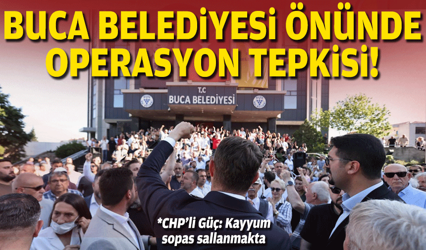 Buca Belediyesi önünde operasyon tepkisi... Güç'ten 'hedef CHP’nin iktidar yürüyüşü” mesajı