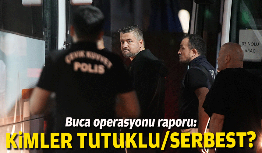 Buca operasyonu raporu: Kimler tutuklu/serbest?