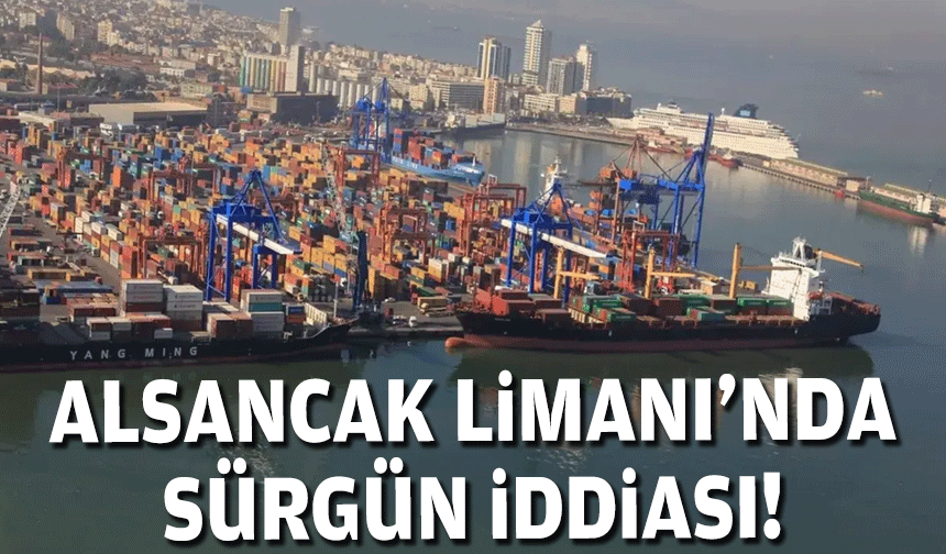 Sendikadan Alsancak Limanı'nda 'sürgün' iddiası!