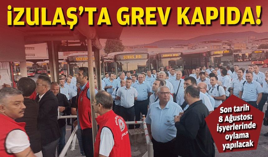 İZULAŞ’ta grev kapıda… Son tarih 8 Ağustos!