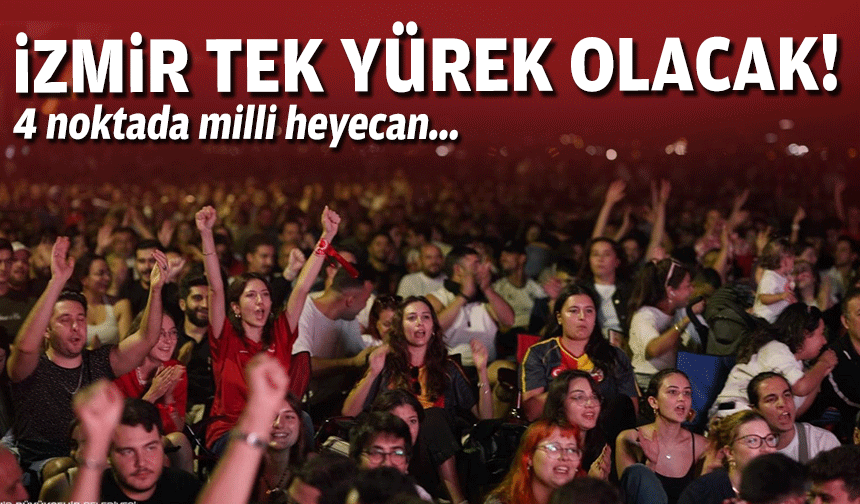 4 noktada milli heyecan... İzmir tek yürek olacak!