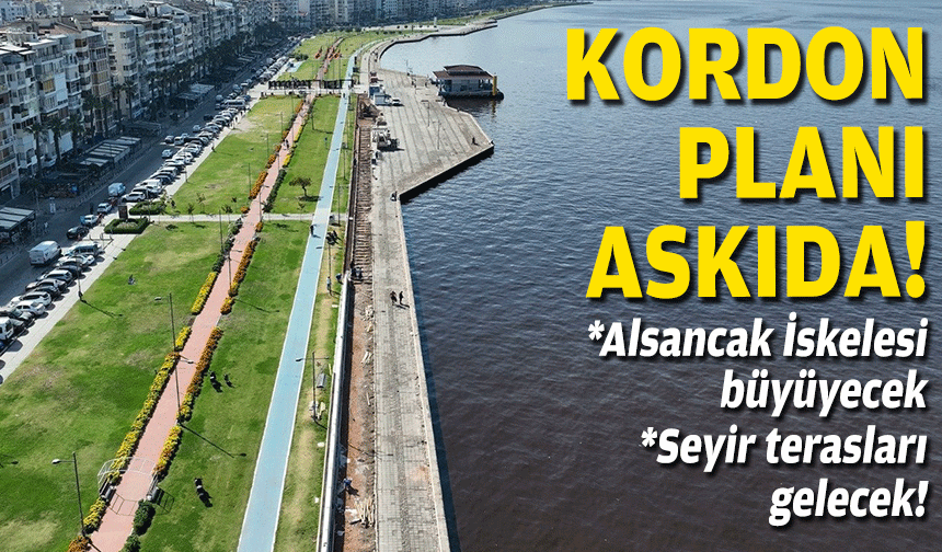Kordon planı askıda... Alsancak İskelesi büyüyecek, seyir terasları gelecek!