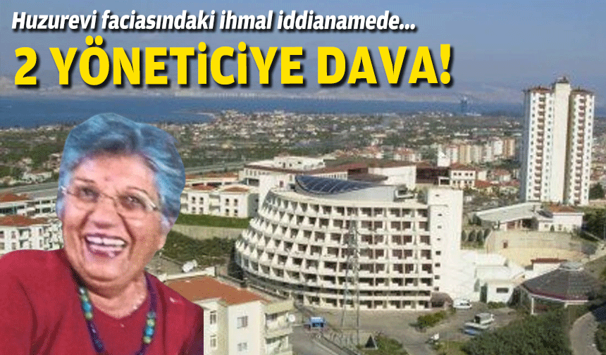 Huzurevi faciasındaki ihmal iddianamede: İki yöneticiye dava!