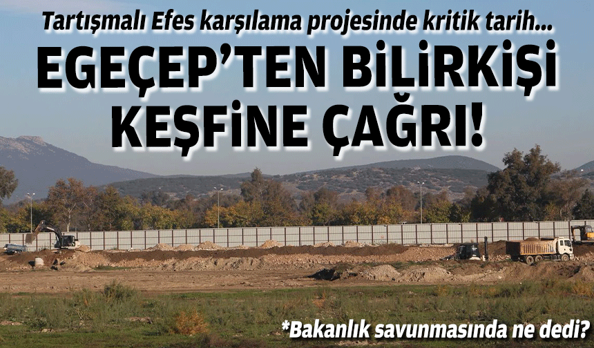 Tartışmalı Efes karşılama projesinde kritik tarih... EGEÇEP'ten bilirkişi keşfine çağrı!