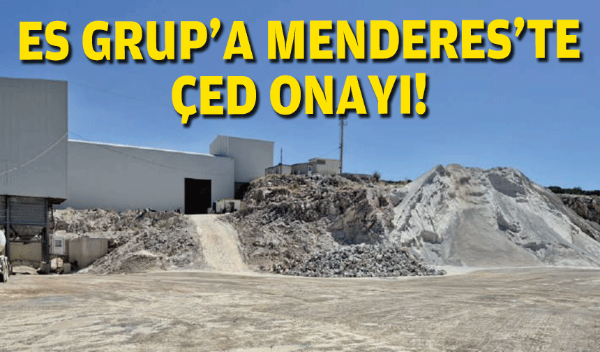 ES Grup’a Menderes’te ÇED onayı