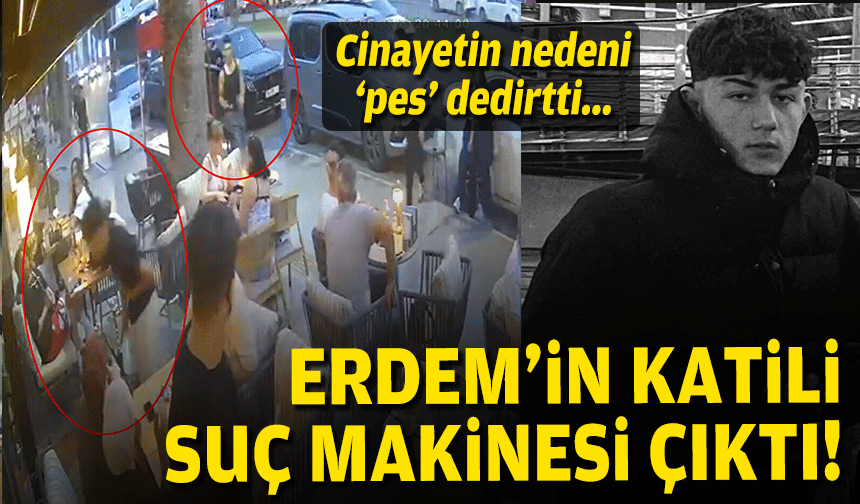 Erdem'in katili suç makinesi çıktı... Cinayetin nedeni 'pes' dedirtti!