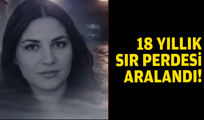 18 yıllık sır perdesi aralandı... Planlı cinayet şüphesi!