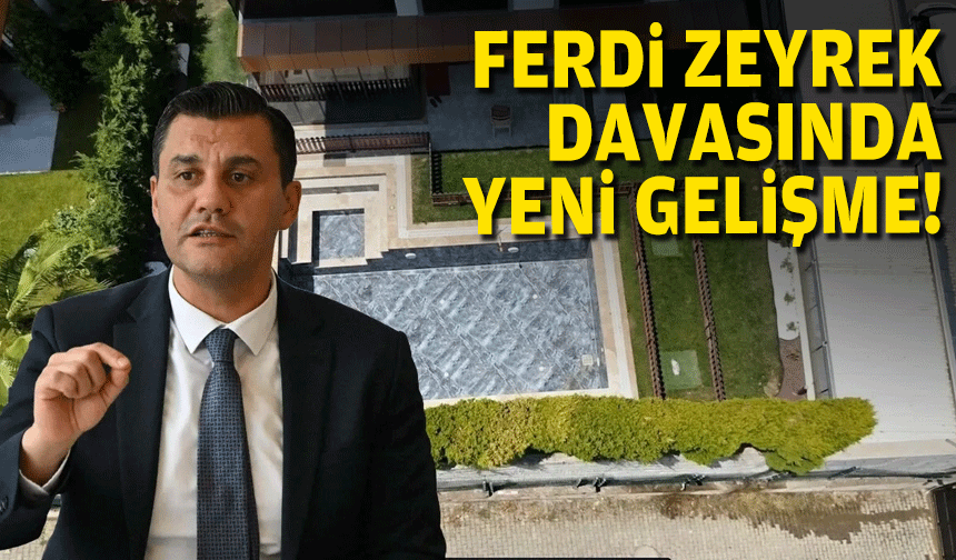Ferdi Zeyrek davasında yeni gelişme!