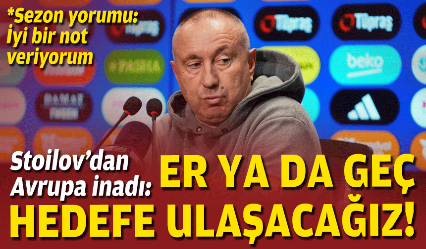 Stoilov’dan Avrupa inadı: Er ya da geç hedefe ulaşacağız!