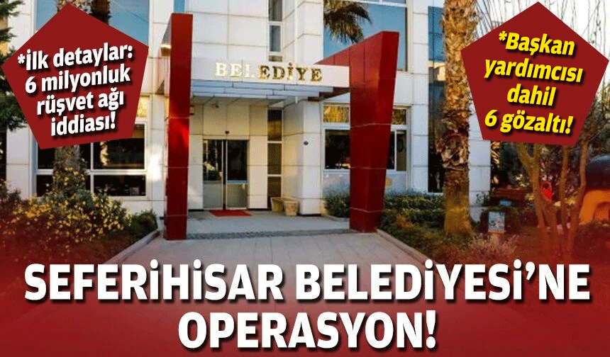 Seferihisar Belediyesi'ne operasyon!
