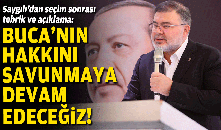 Saygılı’dan seçim sonrası tebrik ve açıklama: Buca'nın hakkını savunmaya devam edeceğiz!