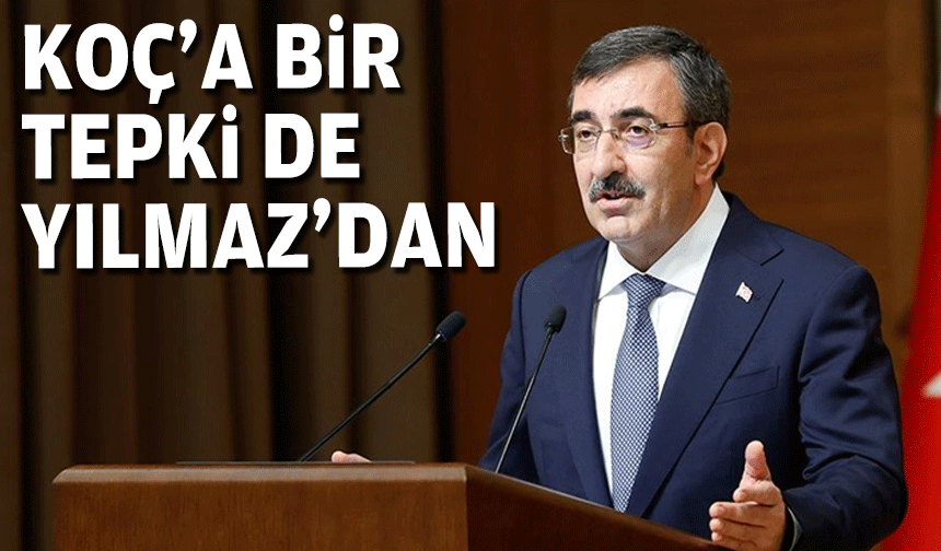 Koç'a bir tepki de Cumhurbaşkanı Yardımcısı Yılmaz'dan!