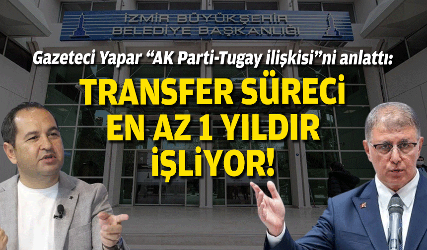 Gazeteci Yapar “AK Parti-Tugay ilişkisi”ni anlattı: Transfer süreci en az 1 yıldır işliyor!