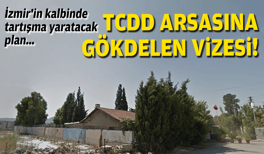İzmir'in kalbinde tartışma yaratacak plan... TCDD arsasına gökdelen vizesi!
