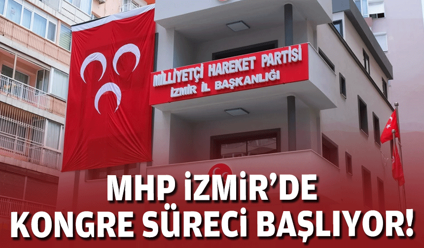 MHP İzmir'de kongre süreci başlıyor!