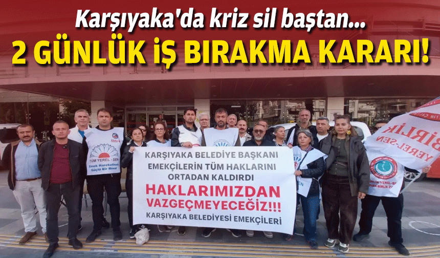 Karşıyaka'da kriz sil baştan... 2 günlük iş bırakma kararı!