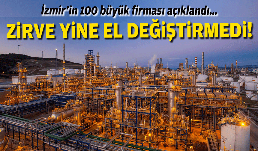 İzmir’in 100 büyük firması açıklandı… Zirve yine el değiştirmedi!