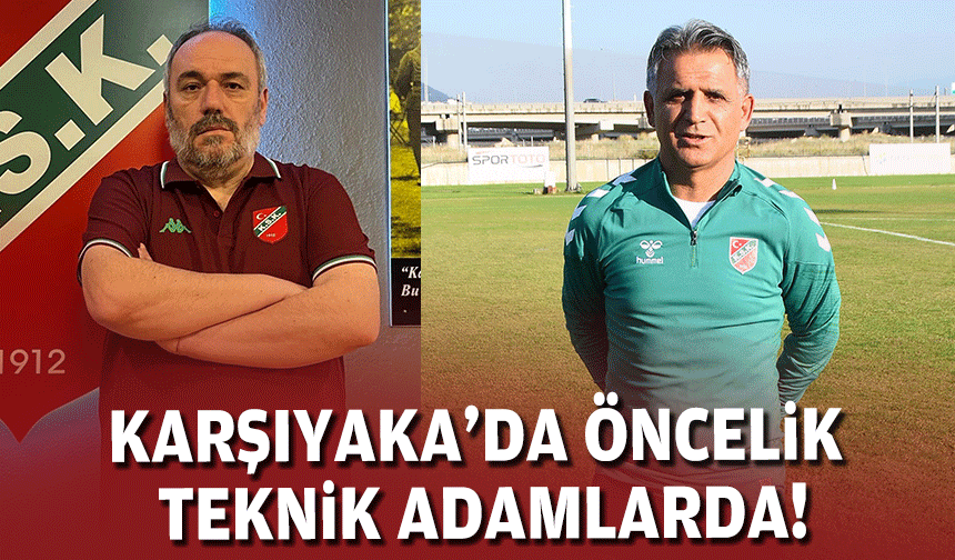 Karşıyaka'da öncelik teknik adamlarda