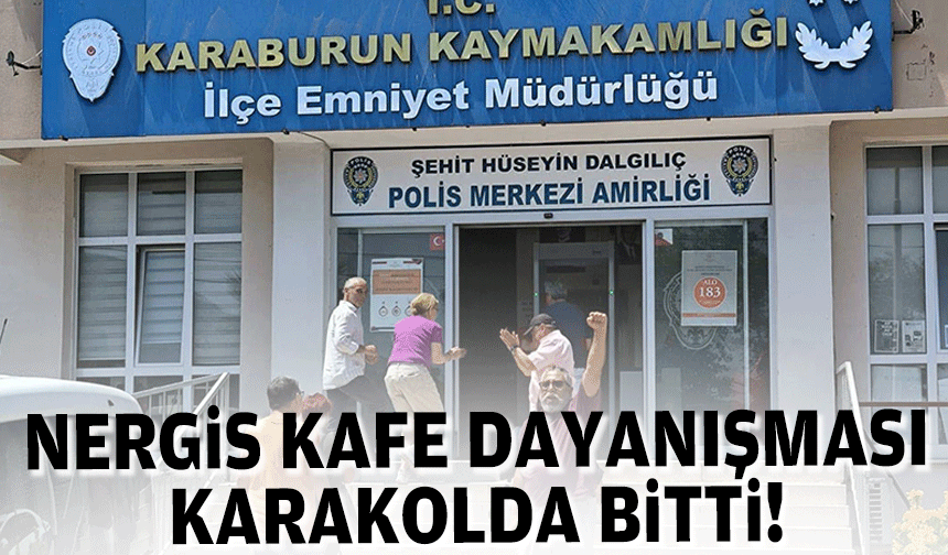 Nergis Kafe dayanışması karakolda bitti!