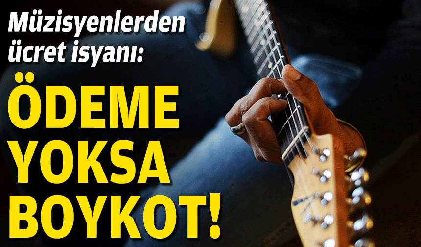 Müzisyenlerden ücret isyanı: Ödeme yoksa boykot!