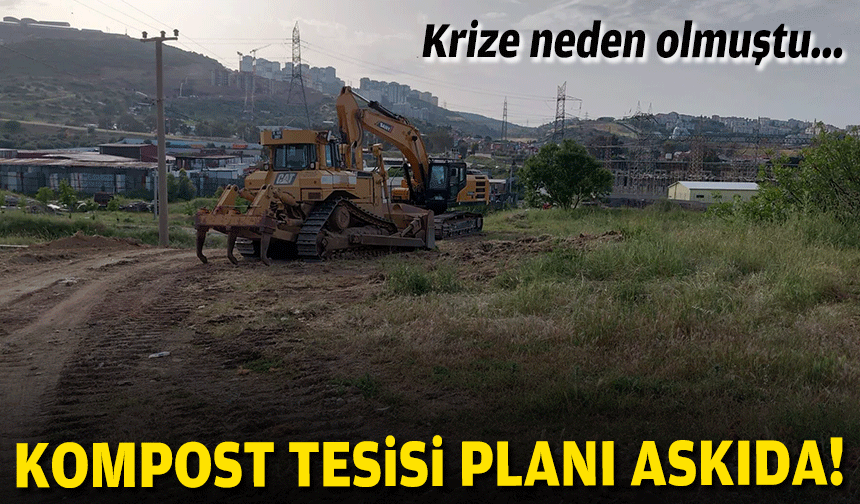 Krize neden olmuştu... Kompost tesisi planı askıda!