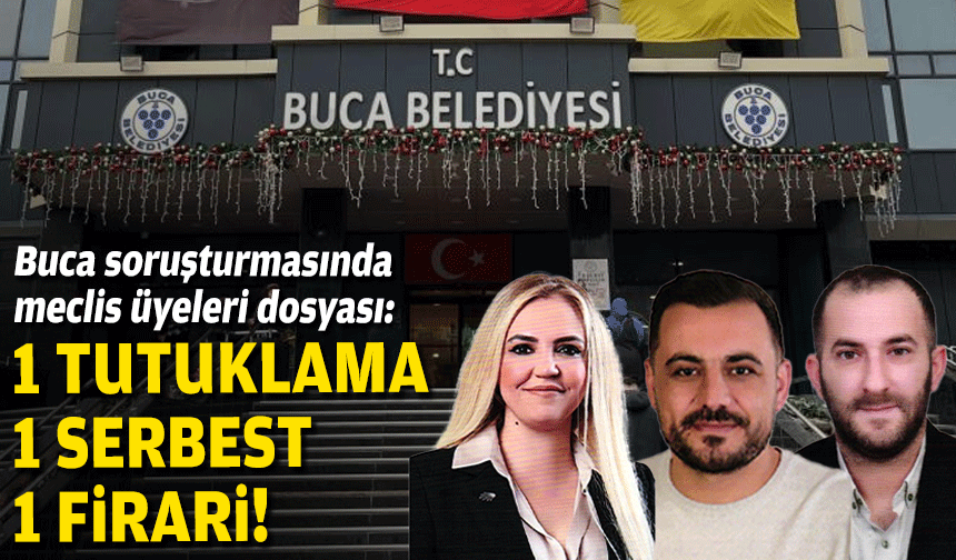 Buca soruşturmasında meclis üyeleri dosyası: 1 tutuklama, 1 adli kontrol, 1 firari!