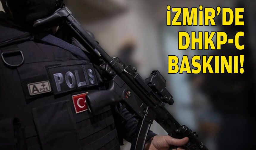 İzmir'de DHKP-C baskını!